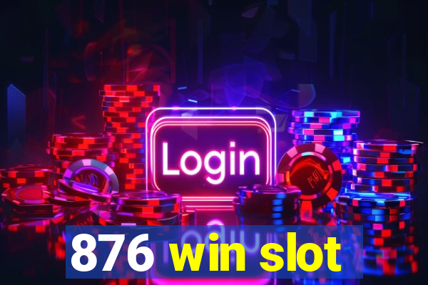 876 win slot